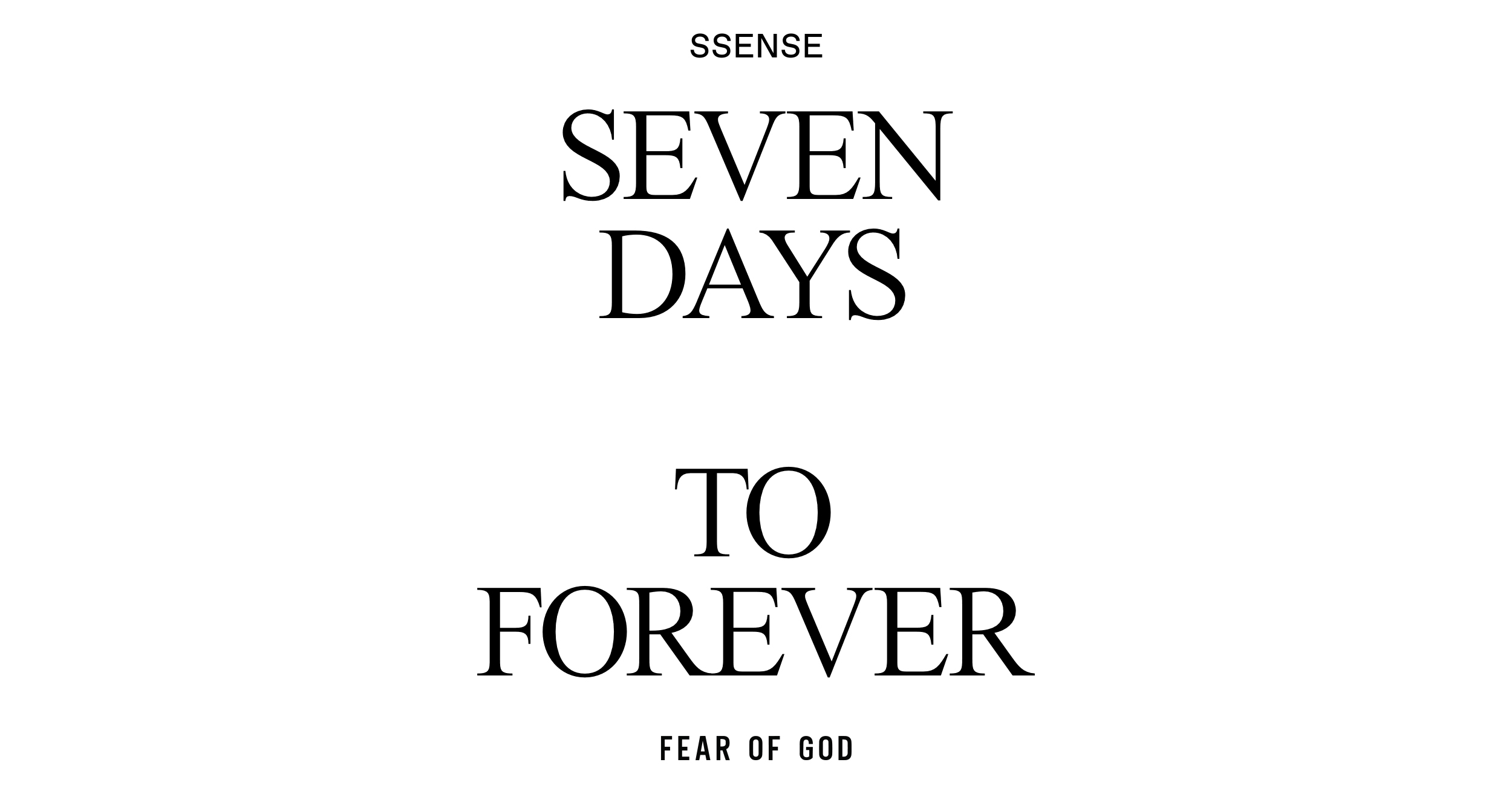 SSENSE : Seven Days to Forever