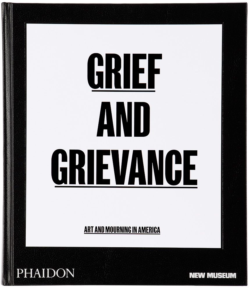 Phaidon Grief And Grievance: Art And Mourning In America In N/a